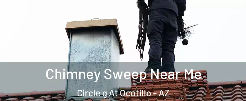Chimney Sweep Near Me Circle g At Ocotillo - AZ