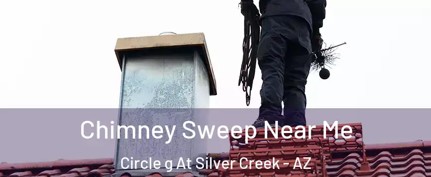 Chimney Sweep Near Me Circle g At Silver Creek - AZ