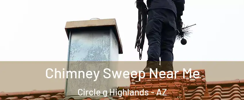 Chimney Sweep Near Me Circle g Highlands - AZ