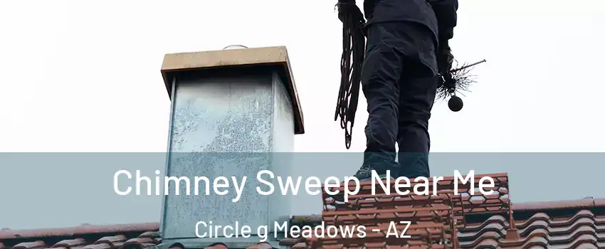 Chimney Sweep Near Me Circle g Meadows - AZ