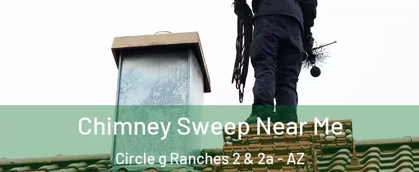 Chimney Sweep Near Me Circle g Ranches 2 & 2a - AZ