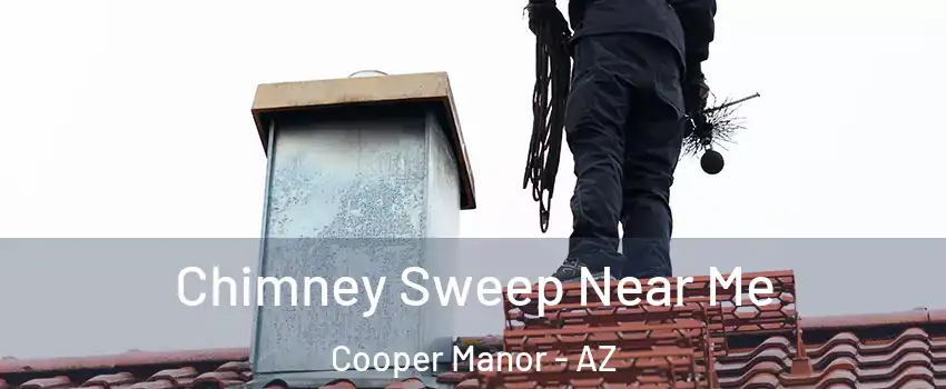Chimney Sweep Near Me Cooper Manor - AZ