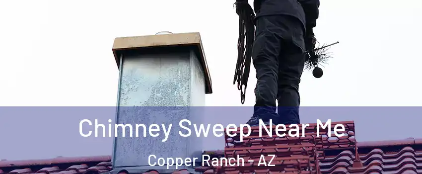 Chimney Sweep Near Me Copper Ranch - AZ
