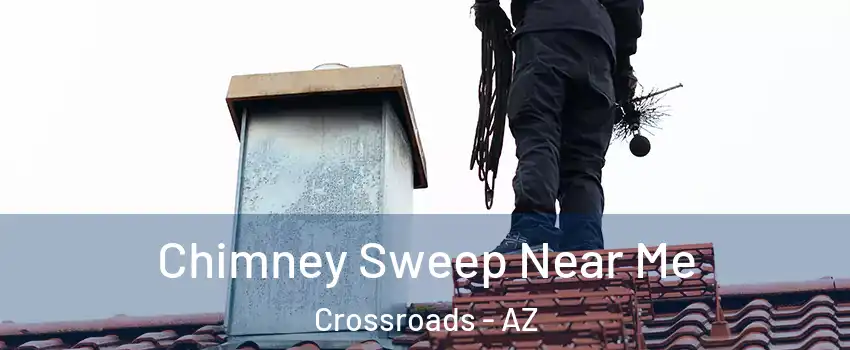 Chimney Sweep Near Me Crossroads - AZ