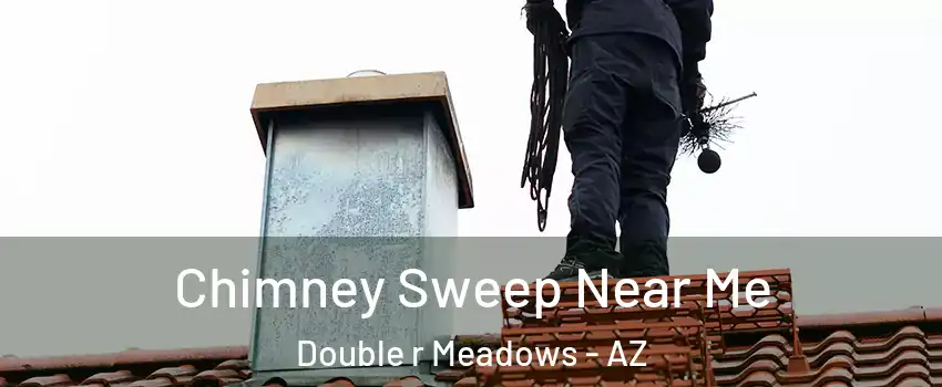 Chimney Sweep Near Me Double r Meadows - AZ