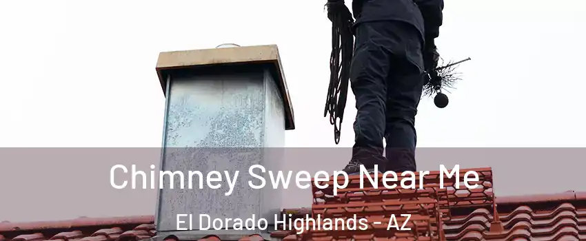 Chimney Sweep Near Me El Dorado Highlands - AZ