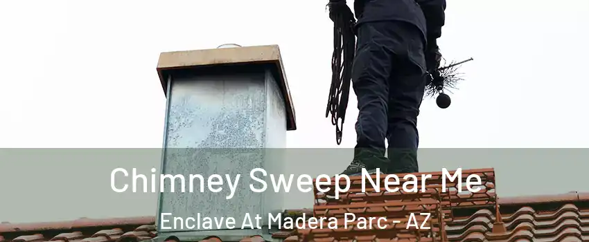 Chimney Sweep Near Me Enclave At Madera Parc - AZ