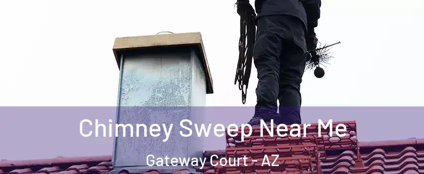 Chimney Sweep Near Me Gateway Court - AZ