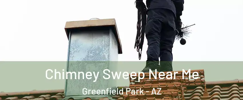 Chimney Sweep Near Me Greenfield Park - AZ