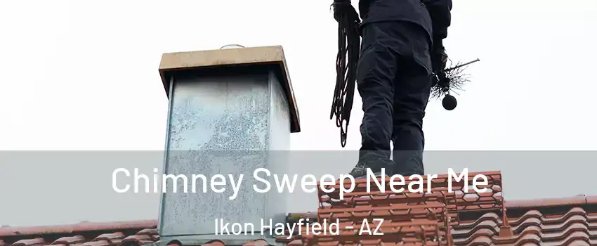Chimney Sweep Near Me Ikon Hayfield - AZ