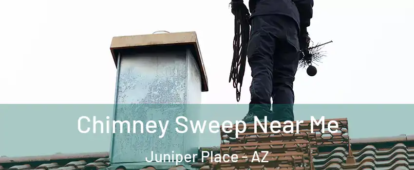 Chimney Sweep Near Me Juniper Place - AZ