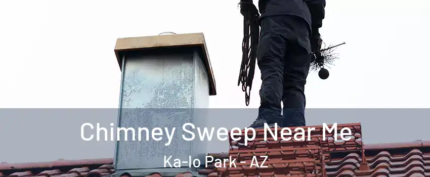 Chimney Sweep Near Me Ka-lo Park - AZ