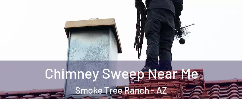 Chimney Sweep Near Me Smoke Tree Ranch - AZ
