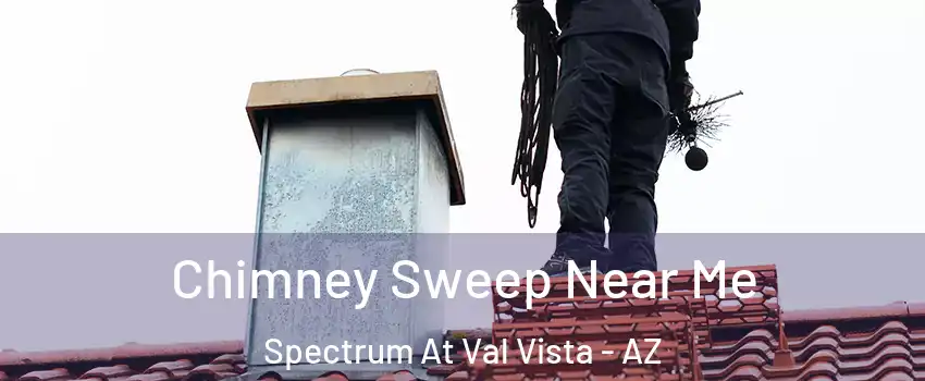 Chimney Sweep Near Me Spectrum At Val Vista - AZ
