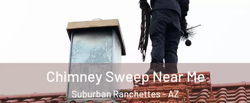 Chimney Sweep Near Me Suburban Ranchettes - AZ