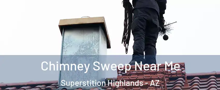 Chimney Sweep Near Me Superstition Highlands - AZ