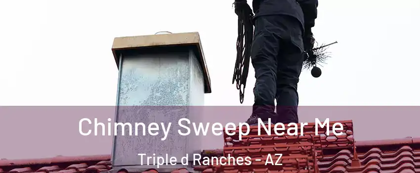 Chimney Sweep Near Me Triple d Ranches - AZ