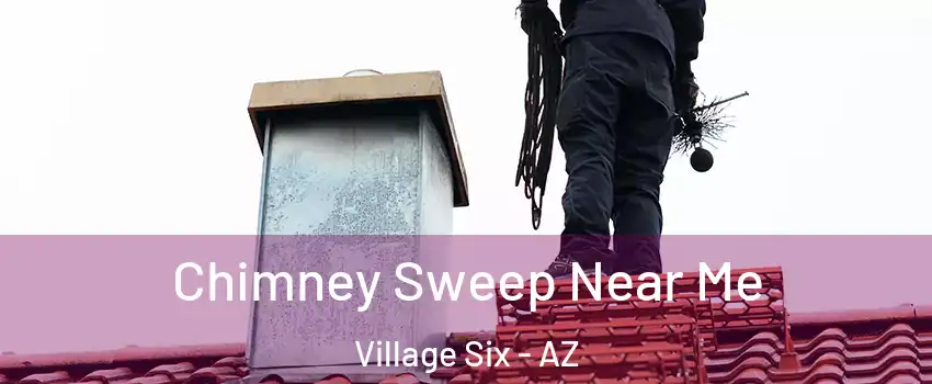 Chimney Sweep Near Me Village Six - AZ
