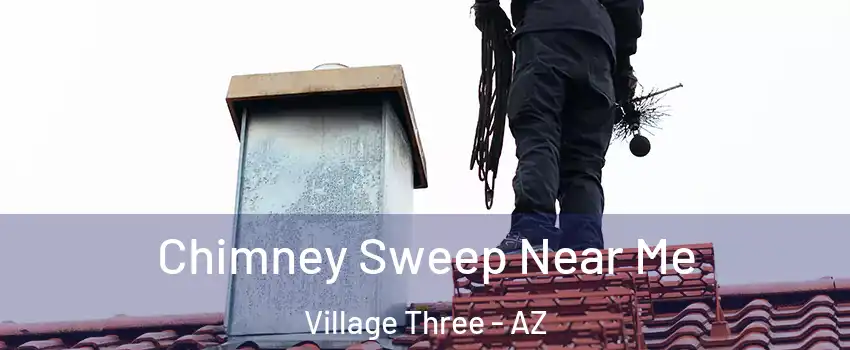 Chimney Sweep Near Me Village Three - AZ