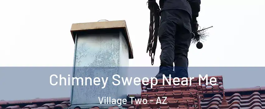 Chimney Sweep Near Me Village Two - AZ