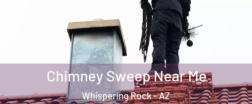 Chimney Sweep Near Me Whispering Rock - AZ