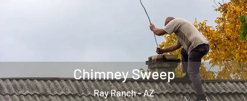 Chimney Sweep Ray Ranch - AZ