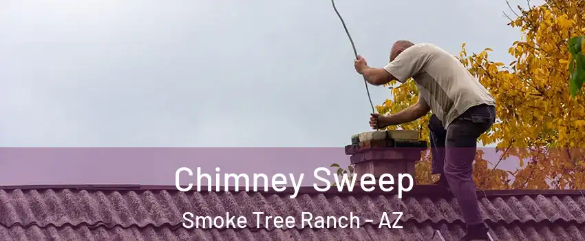 Chimney Sweep Smoke Tree Ranch - AZ