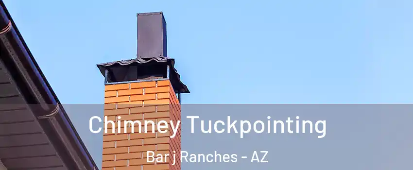 Chimney Tuckpointing Bar j Ranches - AZ