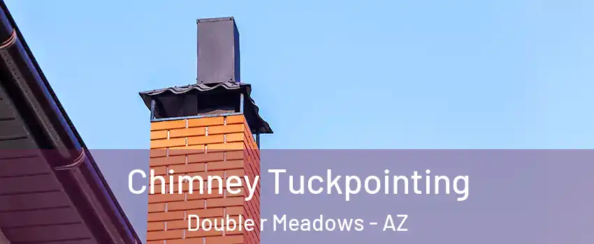 Chimney Tuckpointing Double r Meadows - AZ