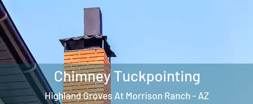 Chimney Tuckpointing Highland Groves At Morrison Ranch - AZ