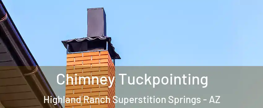 Chimney Tuckpointing Highland Ranch Superstition Springs - AZ