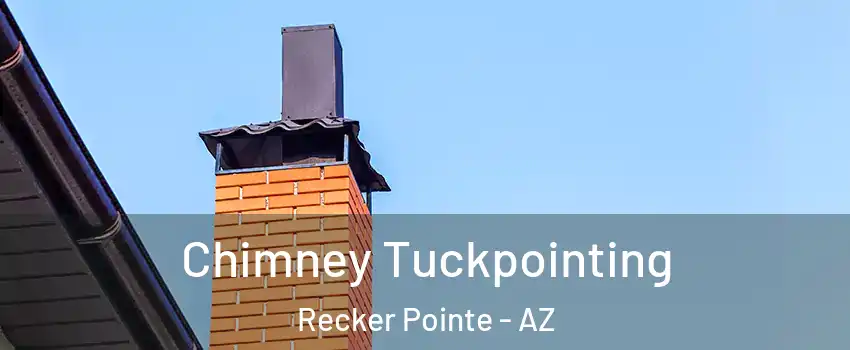 Chimney Tuckpointing Recker Pointe - AZ