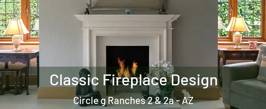 Classic Fireplace Design Circle g Ranches 2 & 2a - AZ