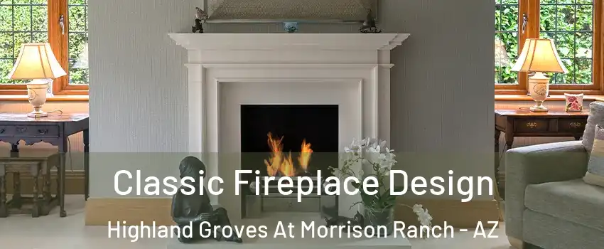 Classic Fireplace Design Highland Groves At Morrison Ranch - AZ