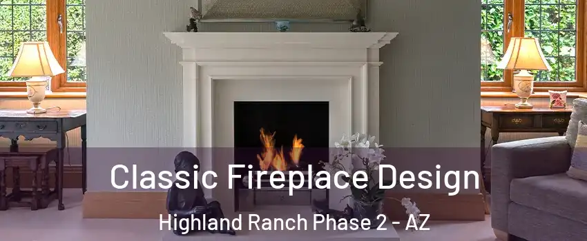Classic Fireplace Design Highland Ranch Phase 2 - AZ