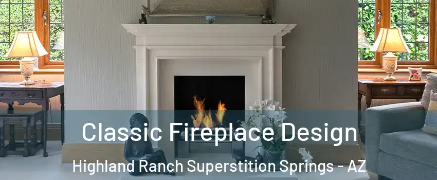 Classic Fireplace Design Highland Ranch Superstition Springs - AZ