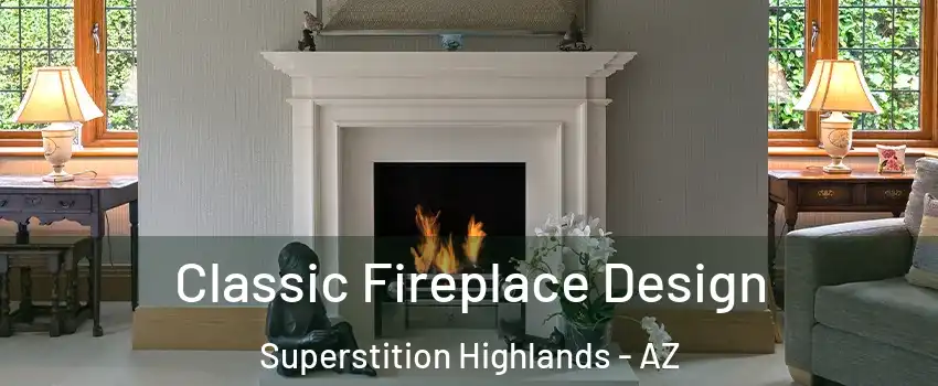 Classic Fireplace Design Superstition Highlands - AZ