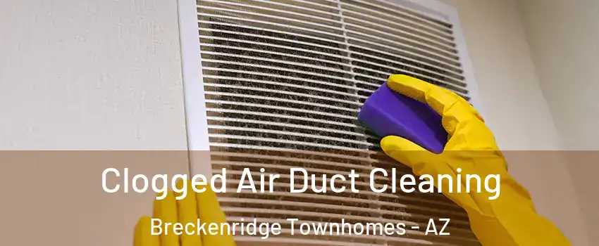 Clogged Air Duct Cleaning Breckenridge Townhomes - AZ
