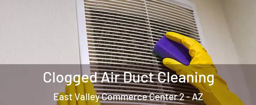 Clogged Air Duct Cleaning East Valley Commerce Center 2 - AZ