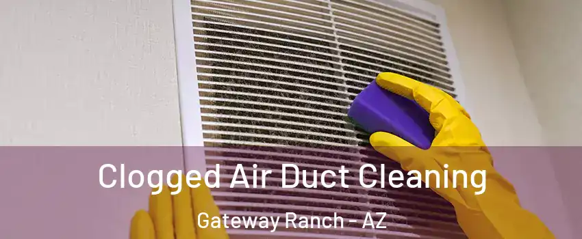 Clogged Air Duct Cleaning Gateway Ranch - AZ