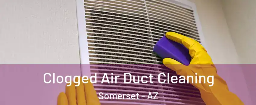 Clogged Air Duct Cleaning Somerset - AZ