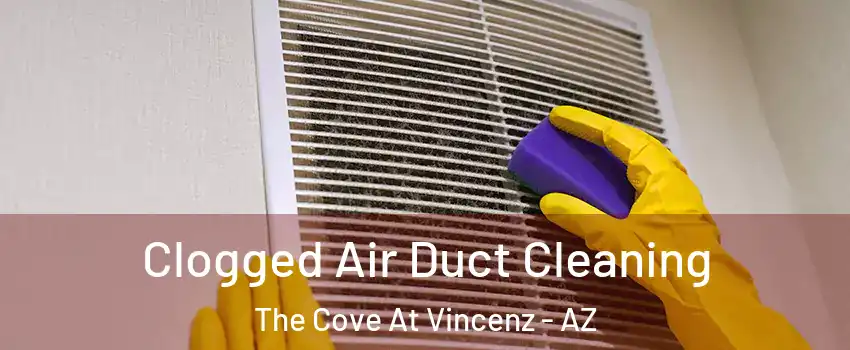 Clogged Air Duct Cleaning The Cove At Vincenz - AZ