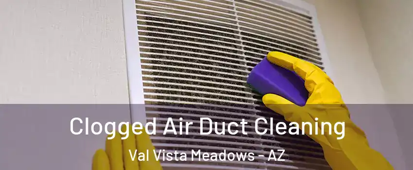 Clogged Air Duct Cleaning Val Vista Meadows - AZ