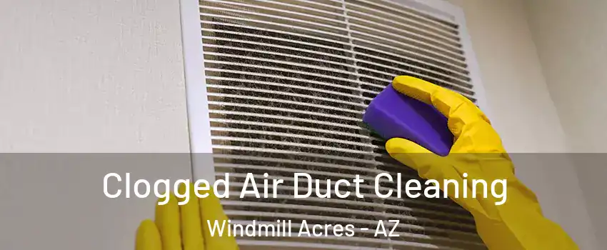 Clogged Air Duct Cleaning Windmill Acres - AZ
