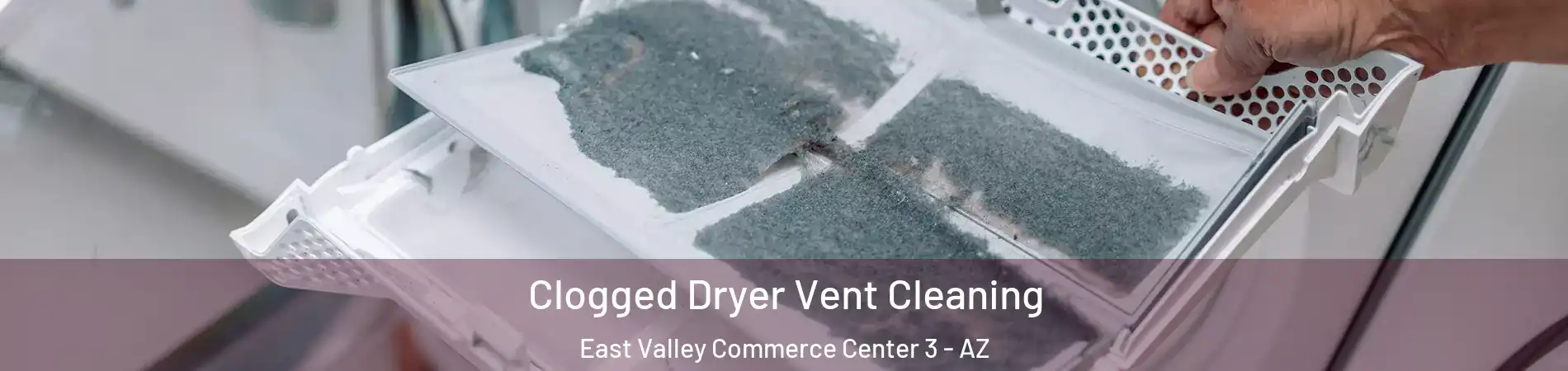 Clogged Dryer Vent Cleaning East Valley Commerce Center 3 - AZ