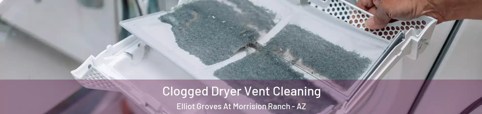 Clogged Dryer Vent Cleaning Elliot Groves At Morrision Ranch - AZ