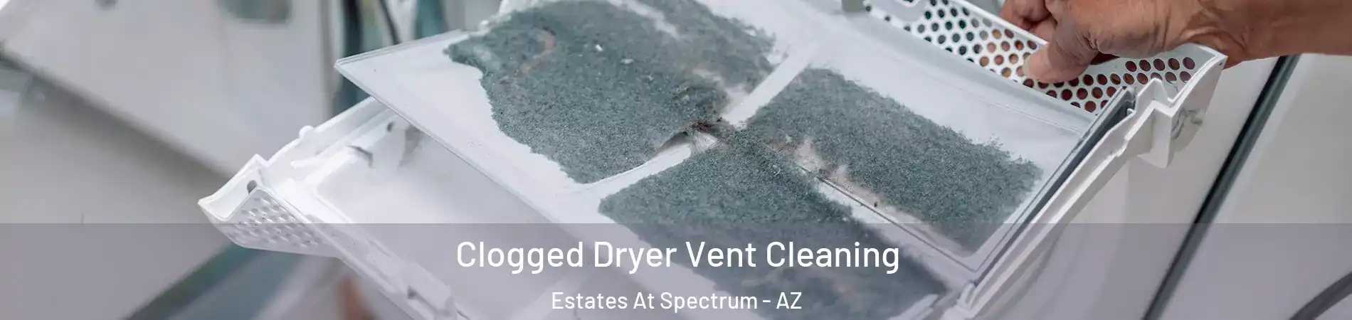 Clogged Dryer Vent Cleaning Estates At Spectrum - AZ