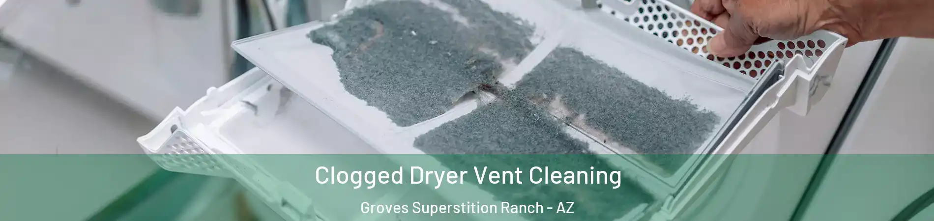Clogged Dryer Vent Cleaning Groves Superstition Ranch - AZ
