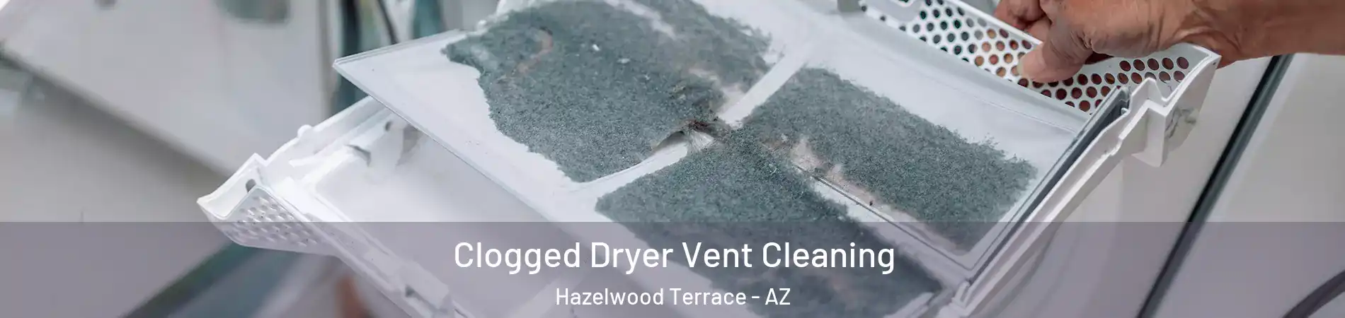 Clogged Dryer Vent Cleaning Hazelwood Terrace - AZ