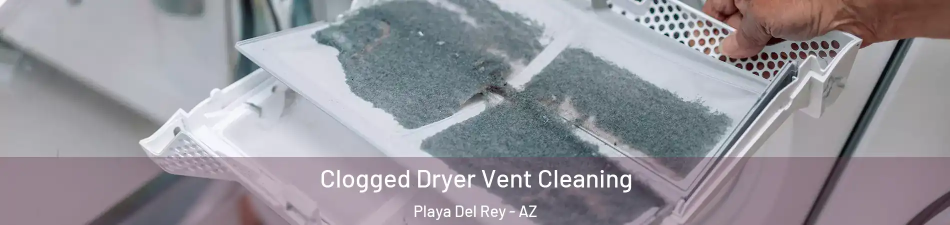 Clogged Dryer Vent Cleaning Playa Del Rey - AZ